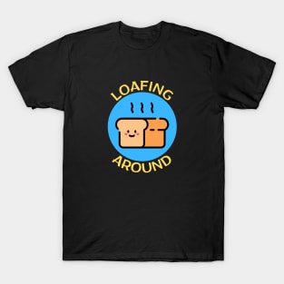 Loafing Around | Bread Pun T-Shirt